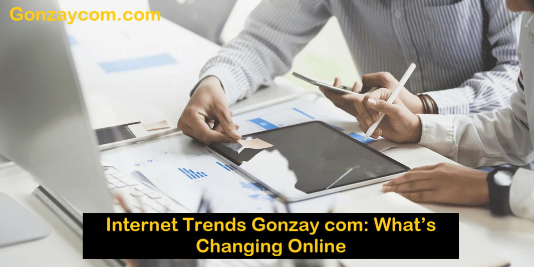 Internet Trends Gonzay com: What’s Changing Online